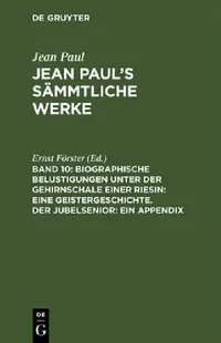 Buy Jean Paul's Sämmtliche Werke, Band 10, Biographische Belustigungen unter der Gehirnschale einer Ries (English, Ernst Förster) — BookShops.in