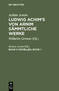 Buy Ludwig Achim's von Arnim sämmtliche Werke, Band 1, Novellen, Band 1 (English, Bettina Arnim) — BookShops.in