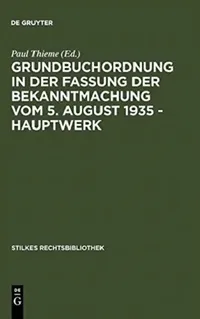 Buy Grundbuchordnung in der Fassung der Bekanntmachung vom 5. August 1935 – Hauptwerk: 80 (Stilkes Rechtsbibliothek, 80) by Paul Thieme, De Gruyter, German Language, Paperback, Reprint Edition — BookShops.in