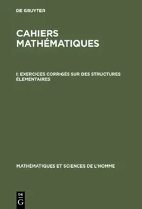 Buy Cahiers mathématiques, I, Exercices corrigés sur des structures élementaires (English, de Gruyter) — BookShops.in