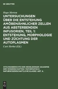 Buy Untersuchungen Über Die Entstehung Amöbenähnlicher Zellen Aus Absterbenden Infusorien, Teil 1 (English, Hugo Merton | Curt Herbst) — BookShops.in