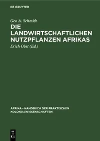 Buy Die Landwirtschaftlichen Nutzpflanzen Afrikas (English, Geo A. Schmidt | Erich Obst) — BookShops.in