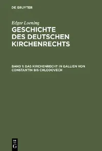 Buy Geschichte des Deutschen Kirchenrechts, Band 1, Das Kirchenrecht in Gallien von Constantin bis Chlod (English, Edgar Loening) — BookShops.in
