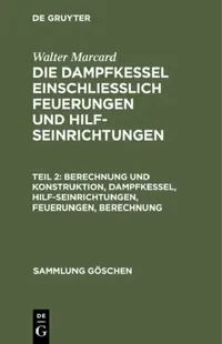 Buy Berechnung und Konstruktion, Dampfkessel, Hilfseinrichtungen, Feuerungen, Berechnung (English, Walter Marcard) — BookShops.in