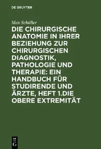 Buy Die Chirurgische Anatomie in Ihrer Beziehung Zur Chirurgischen Diagnostik, Pathologie Und Therapie (English, Max Schüller) — BookShops.in
