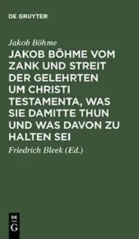 Buy Jakob Böhme Vom Zank Und Streit Der Gelehrten Um Christi Testamenta, Was Sie Damitte Thun Und Was Da (English, Jakob Böhme | Friedrich Bleek) — BookShops.in