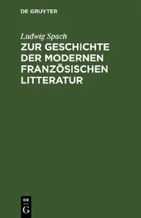 Buy Zur Geschichte Der Modernen Französischen Litteratur (English, Ludwig Spach) — BookShops.in