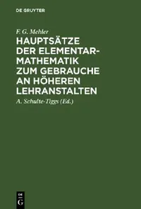 Buy Hauptsätze Der Elementar-Mathematik Zum Gebrauch an Höheren Lehranstalten: Ausgabe A by F. G. Mehler, A. Schulte-Tiggs | De Gruyter | German | Paperback | 25th Edition — BookShops.in