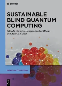 Buy Sustainable Blind Quantum Computing (English, Srinjoy Ganguly | Surbhi Bhatia | Adarsh Kumar) — BookShops.in