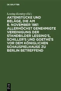 Buy Aktenstücke Und Beläge, Die Am 6. November 1861 Allerhöchst Genehmigte Vereinigung Der Standbilder L (English, Lessing-Komitee) — BookShops.in