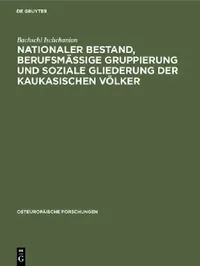 Buy Nationaler Bestand, berufsmäßige Gruppierung und soziale Gliederung der kaukasischen Völker (English, Bachschi Ischchanian) — BookShops.in