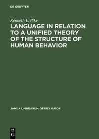 Buy Language in Relation to a Unified Theory of the Structure of Human Behavior (English, Kenneth L. Pike) — BookShops.in