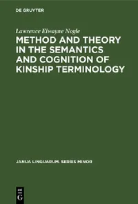 Buy Method and Theory in the Semantics and Cognition of Kinship Terminology (English, Lawrence Elwayne Nogle) — BookShops.in