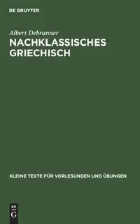 Buy Nachklassisches Griechisch: 165 (Kleine Texte für Vorlesungen und Übungen) by Albert Debrunner - Walter de Gruyter & Co German Paperback Reprint Edition — BookShops.in