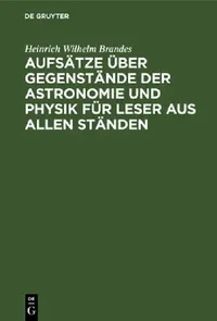 Buy Aufsätze Über Gegenstände Der Astronomie Und Physik Für Leser Aus Allen Ständen (English, Heinrich Wilhelm Brandes) — BookShops.in