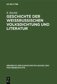 Buy Geschichte Der Weissrussischen Volksdichtung Und Literatur (English, E. Karskij) — BookShops.in