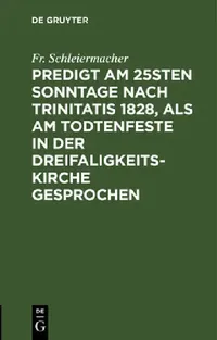 Buy Predigt am 25sten Sonntage nach Trinitatis 1828, als am Todtenfeste in der Dreifaligkeitskirche gesp (English, Fr Schleiermacher) — BookShops.in