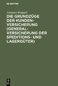 Buy Die Grundzüge Der Kundenversicherung (Generalversicherung Der Speditions- Und Lagergüter) by Johannes Weygand | De Gruyter | German | Paperback | 1914 Edition — BookShops.in
