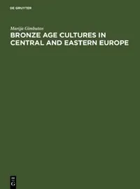 Buy Bronze Age Cultures in Central and Eastern Europe (English, Marija Gimbutas) — BookShops.in
