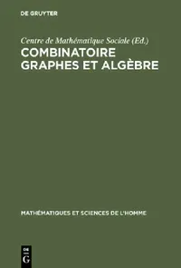 Buy Combinatoire graphes et algèbre (English, Centre de Mathématique Sociale | M. Barbut) — BookShops.in