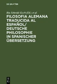 Buy Filosofia alemana traducida al español/ Deutsche Philosophie in spanischer Übersetzung (English, Ria Schmidt Koch | Ksksks) — BookShops.in