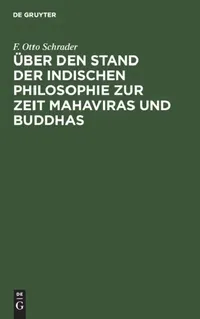Buy Über Den Stand Der Indischen Philosophie Zur Zeit Mahaviras Und Buddhas (English, F. Otto Schrader) — BookShops.in