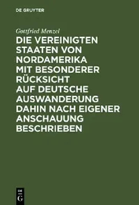 Buy Die Vereinigten Staaten von Nordamerika mit besonderer Rücksicht auf deutsche Auswanderung dahin nac (English, Gottfried Menzel) — BookShops.in