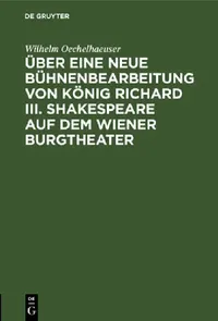 Buy Über Eine Neue Bühnenbearbeitung Von König Richard III. Shakespeare Auf Dem Wiener Burgtheater (English, Wilhelm Oechelhaeuser) — BookShops.in
