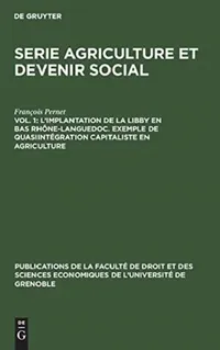 Buy L'implantation de la Libby en Bas Rhône-Languedoc. Exemple de Quasiintégration capitaliste en agricu (English, François Pernet | G. Destanne De Bernis) — BookShops.in