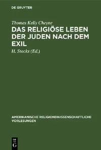 Buy Das Religiöse Leben Der Juden Nach Dem Exil (English, Thomas Kelly Cheyne | H. Stocks) — BookShops.in