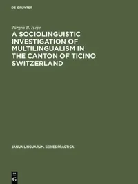 Buy A Sociolinguistic Investigation of Multilingualism in the Canton of Ticino Switzerland (English, Jürgen B. Heye) — BookShops.in