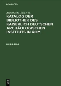 Buy Katalog Der Bibliothek Des Kaiserlich Deutschen Archäologischen Instituts in Rom. Band 2, Teil 2 (English, August Mau | Eugen Von Mercklin | Deutsches — BookShops.in