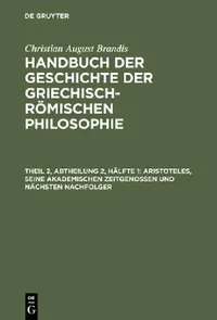 Buy Handbuch der Geschichte der Griechisch-Römischen Philosophie, Theil 2, Abtheilung 2, Hälfte 1, Arist (English, Christian August Brandis) — BookShops.in