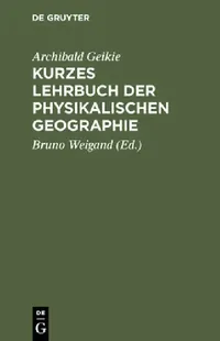 Buy Kurzes Lehrbuch der physikalischen Geographie (English, Archibald Geikie | Bruno Weigand) — BookShops.in