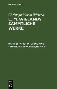 Buy Aristipp Und Einige Seiner Zeitgenossen, Band 4 (English, Christoph Martin Wieland) — BookShops.in