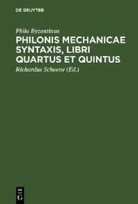 Buy Philonis mechanicae syntaxis, libri quartus et quintus (English, Philo Byzantinus | Richardus Schoene) — BookShops.in