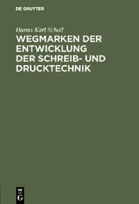 Buy Wegmarken Der Entwicklung Der Schreib- Und Drucktechnik by Hanns Karl Scholl | Mouton De Gruyter | German Paperback Reprint | 9783111303123 — BookShops.in