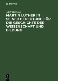 Buy Martin Luther in Seiner Bedeutung Für Die Geschichte Der Wissenschaft Und Bildung (English, Adolf Harnack) — BookShops.in