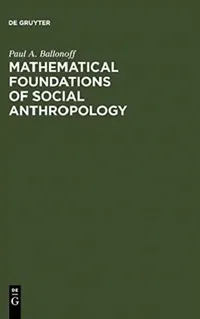 Buy Mathematical Foundations of Social Anthropology (English, Paul A. Ballonoff) — BookShops.in