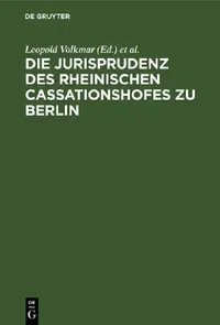 Buy Die Jurisprudenz Des Rheinischen Cassationshofes Zu Berlin (English, Leopold Volkmar | Deutschland) — BookShops.in