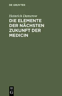 Buy Die Elemente Der Nächsten Zukunft Der Medicin (English, Heinrich Damerow) — BookShops.in