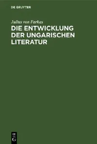 Buy Die Entwicklung Der Ungarischen Literatur (English, Julius Von Farkas) — BookShops.in