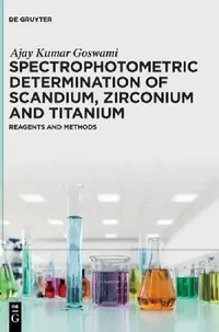 Buy Spectrophotometric Determination of Scandium, Zirconium and Titanium (English, Ajay Kumar Goswami) — BookShops.in