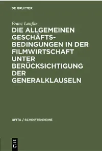 Buy Die Allgemeinen Geschäftsbedingungen in Der Filmwirtschaft Unter Berücksichtigung Der Generalklausel (English, Franz Laufke) — BookShops.in