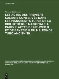 Buy Les Actes Des Premiers Sultans Conservés Dans Les Manuscrits Turcs de la Bibliothèque Nationale a Pa (English, Nicoară Beldiceanu) — BookShops.in