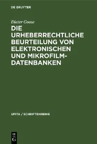 Buy Die Urheberrechtliche Beurteilung Von Elektronischen Und Mikrofilm-Datenbanken (English, Dieter Goose) — BookShops.in