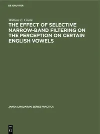 Buy The Effect of Selective Narrow-Band Filtering on the Perception on Certain English Vowels (English, William E. Castle) — BookShops.in