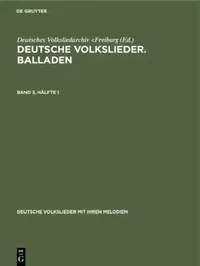 Buy Deutsche Volkslieder. Balladen. Band 3, Hälfte 1 (English, Deutsches Volksliedarchiv) — BookShops.in