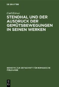 Buy Stendhal Und Der Ausdruck Der Gemtsbewegungen in Seinen Werken: 35 (Beihefte Zur Zeitschrift Fr Romanische Philologie) by Carl Körver | De Gruyter | German Language | Paperback | Reprint 2020 — BookShops.in