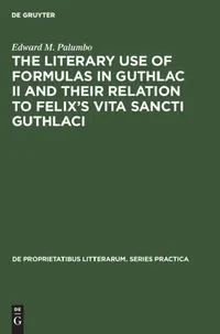 Buy The Literary Use of Formulas in Guthlac II and Their Relation to Felix's Vita Sancti Guthlaci (English, Edward M. Palumbo) — BookShops.in